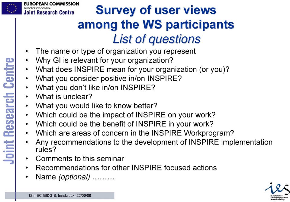 What you would like to know better? Which could be the impact of INSPIRE on your work? Which could be the benefit of INSPIRE in your work?