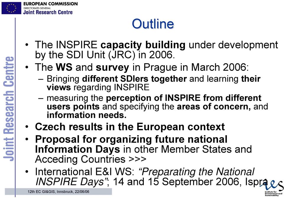 perception of INSPIRE from different users points and specifying the areas of concern, and information needs.