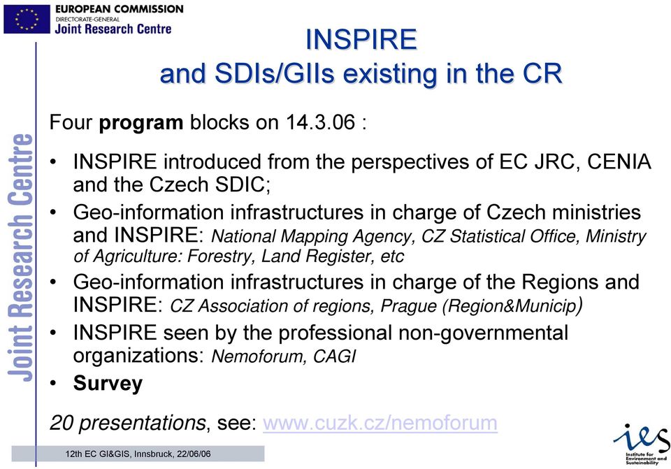 and INSPIRE: National Mapping Agency, CZ Statistical Office, Ministry of Agriculture: Forestry, Land Register, etc Geo-information