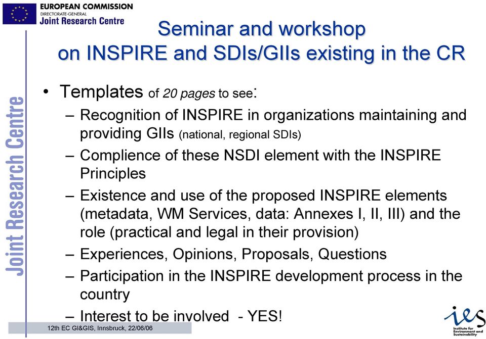 of the proposed INSPIRE elements (metadata, WM Services, data: Annexes I, II, III) and the role (practical and legal in their provision)