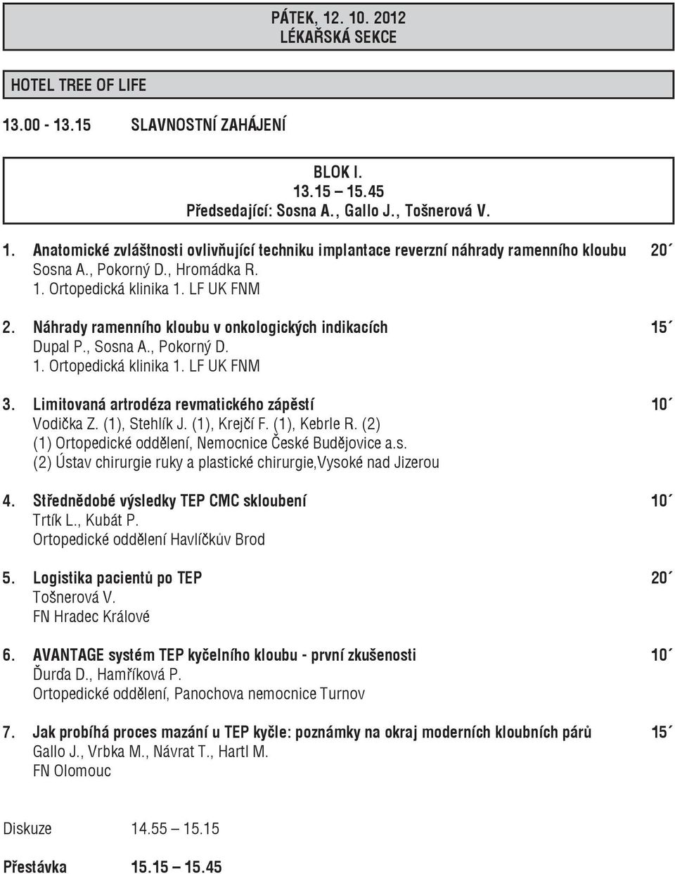 Limitovaná artrodéza revmatického zápěstí 10 Vodička Z. (1), Stehlík J. (1), Krejčí F. (1), Kebrle R. (2) (1) Ortopedické oddělení, Nemocnice České Budějovice a.s. (2) Ústav chirurgie ruky a plastické chirurgie,vysoké nad Jizerou 4.