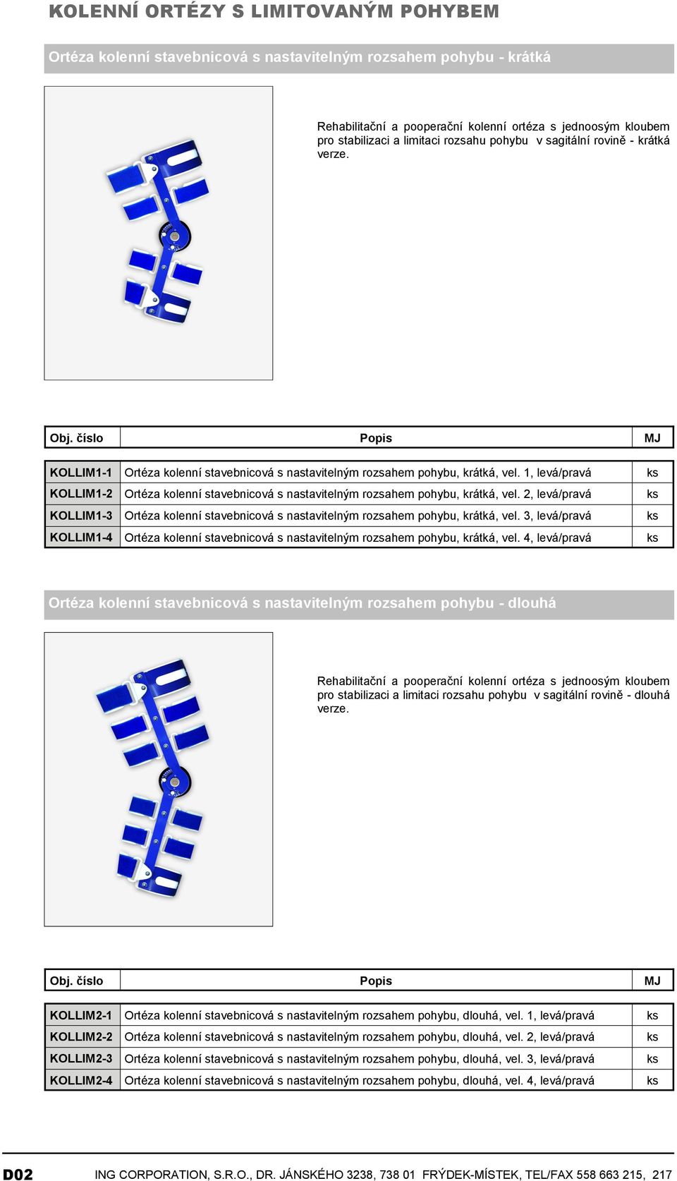 1, levá/pravá KOLLIM1-2 Ortéza kolenní stavebnicová s nastavitelným rozsahem pohybu, krátká, vel. 2, levá/pravá KOLLIM1-3 Ortéza kolenní stavebnicová s nastavitelným rozsahem pohybu, krátká, vel.