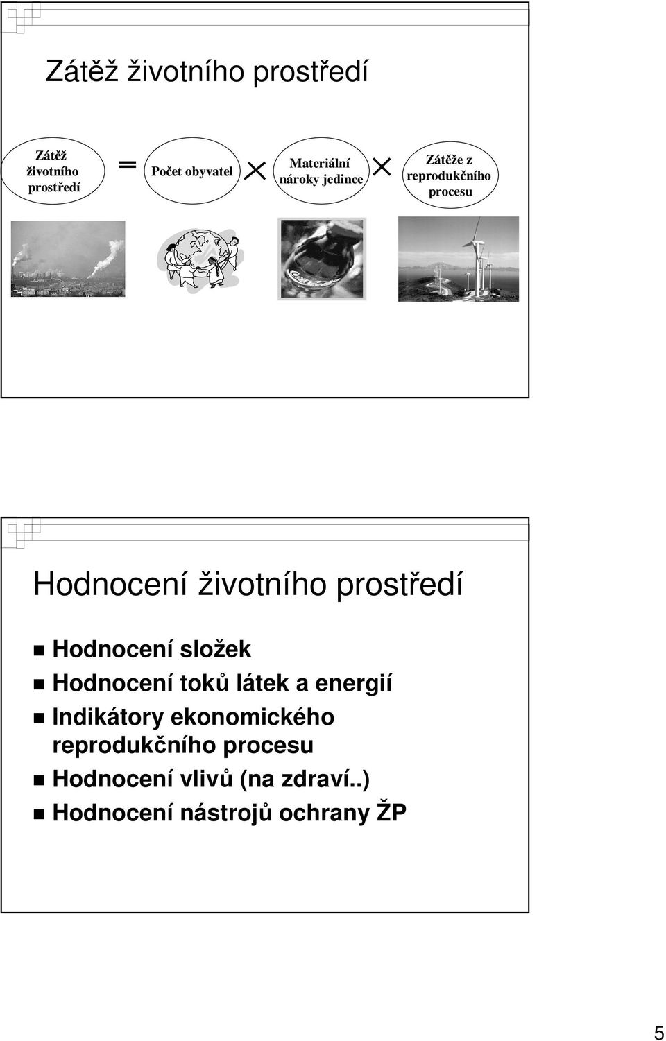 Hodnocení složek Hodnocení toků látek a energií Indikátory ekonomického