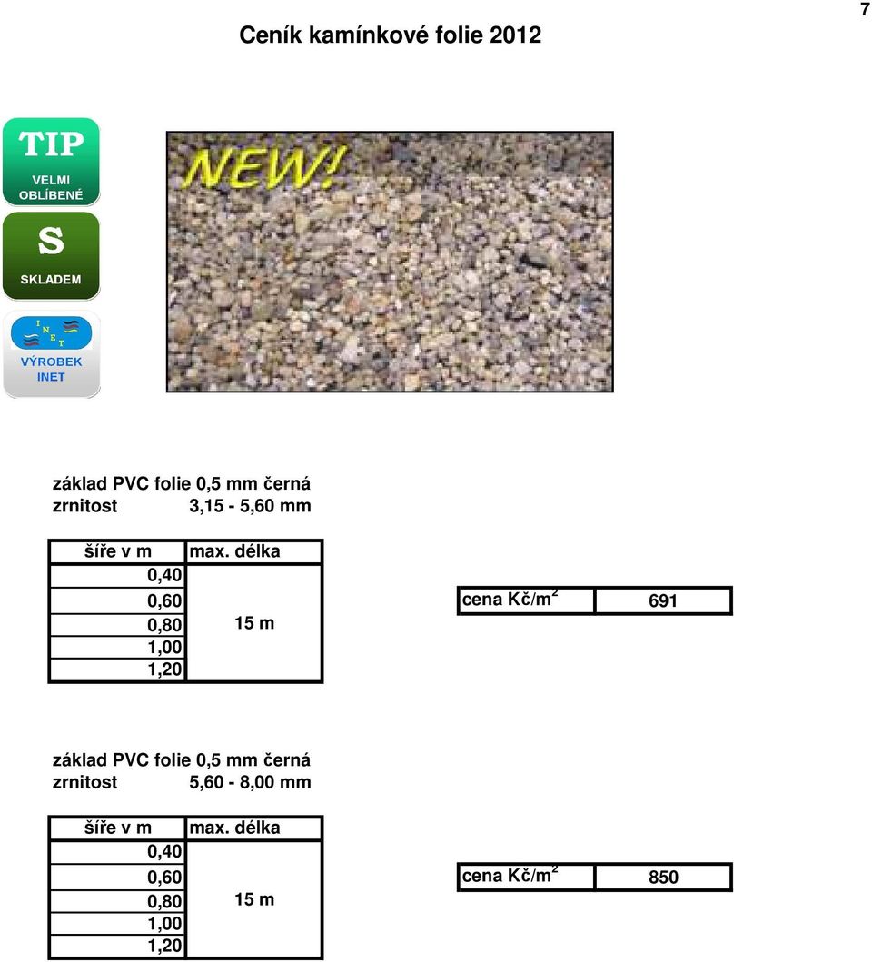 délka 0,40 0,60 cena Kč/m 2 691 0,80 15 m 1,00 1,20 základ PVC