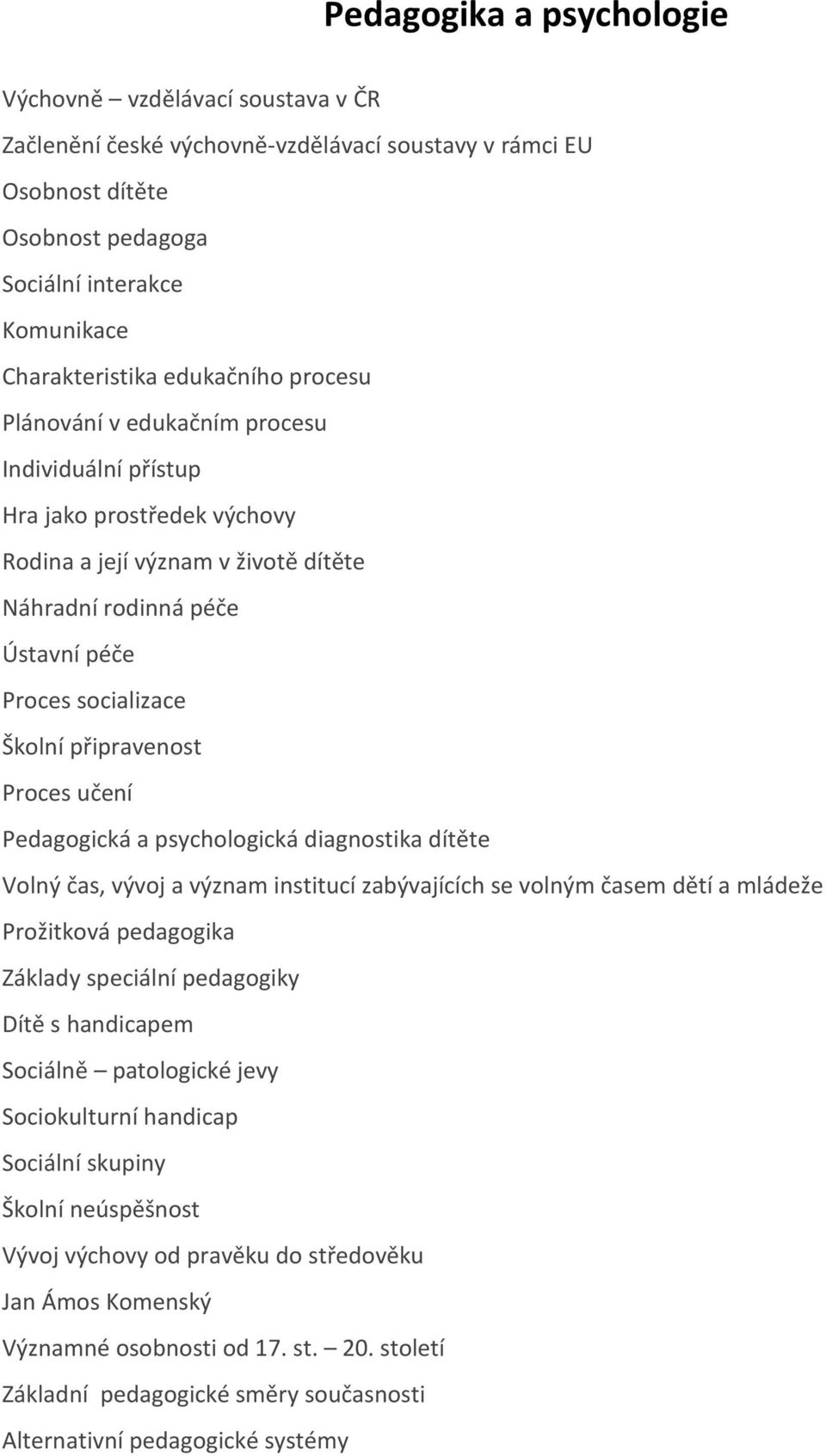 připravenost Proces učení Pedagogická a psychologická diagnostika dítěte Volný čas, vývoj a význam institucí zabývajících se volným časem dětí a mládeže Prožitková pedagogika Základy speciální