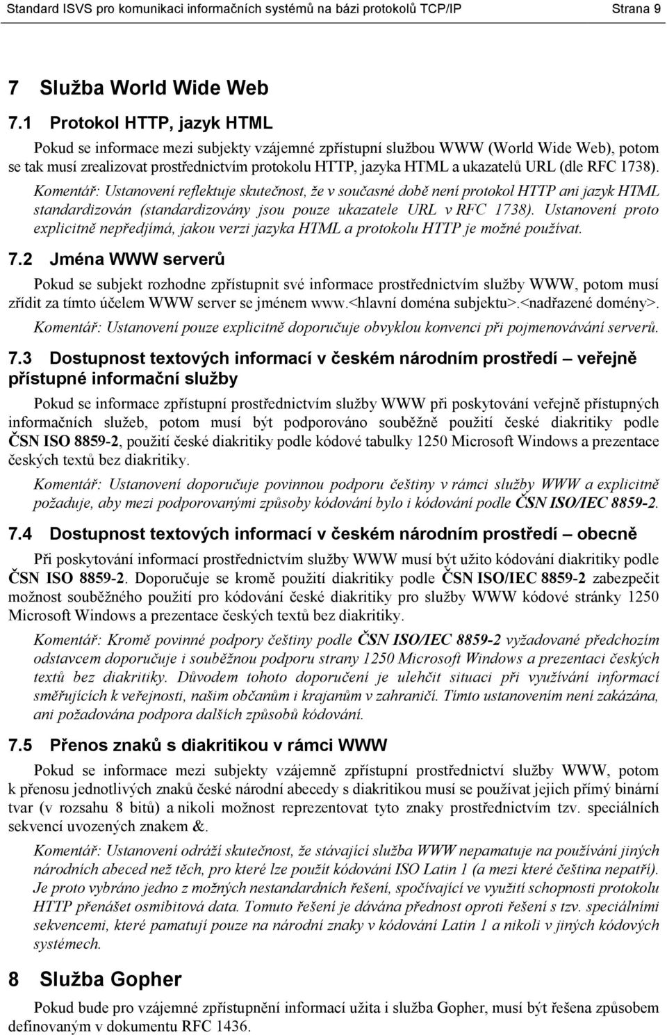 URL (dle RFC 1738). Komentář: Ustanovení reflektuje skutečnost, že v současné době není protokol HTTP ani jazyk HTML standardizován (standardizovány jsou pouze ukazatele URL v RFC 1738).