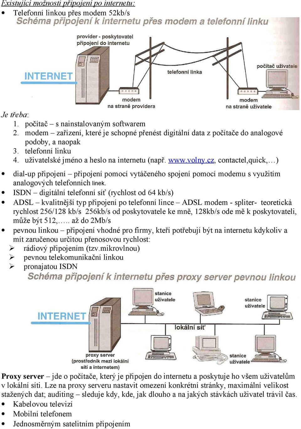 cz, contactel,quick, ) dial-up připojení připojení pomocí vytáčeného spojení pomocí modemu s využitím analogových telefonních linek.