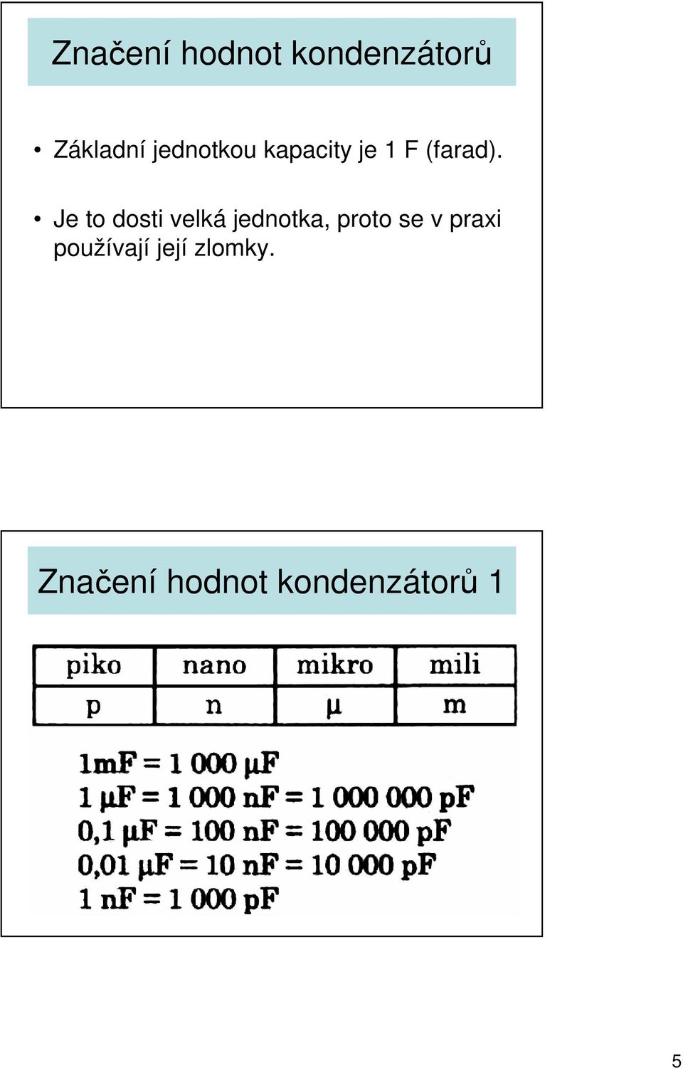 Je to dosti velká jednotka, proto se v