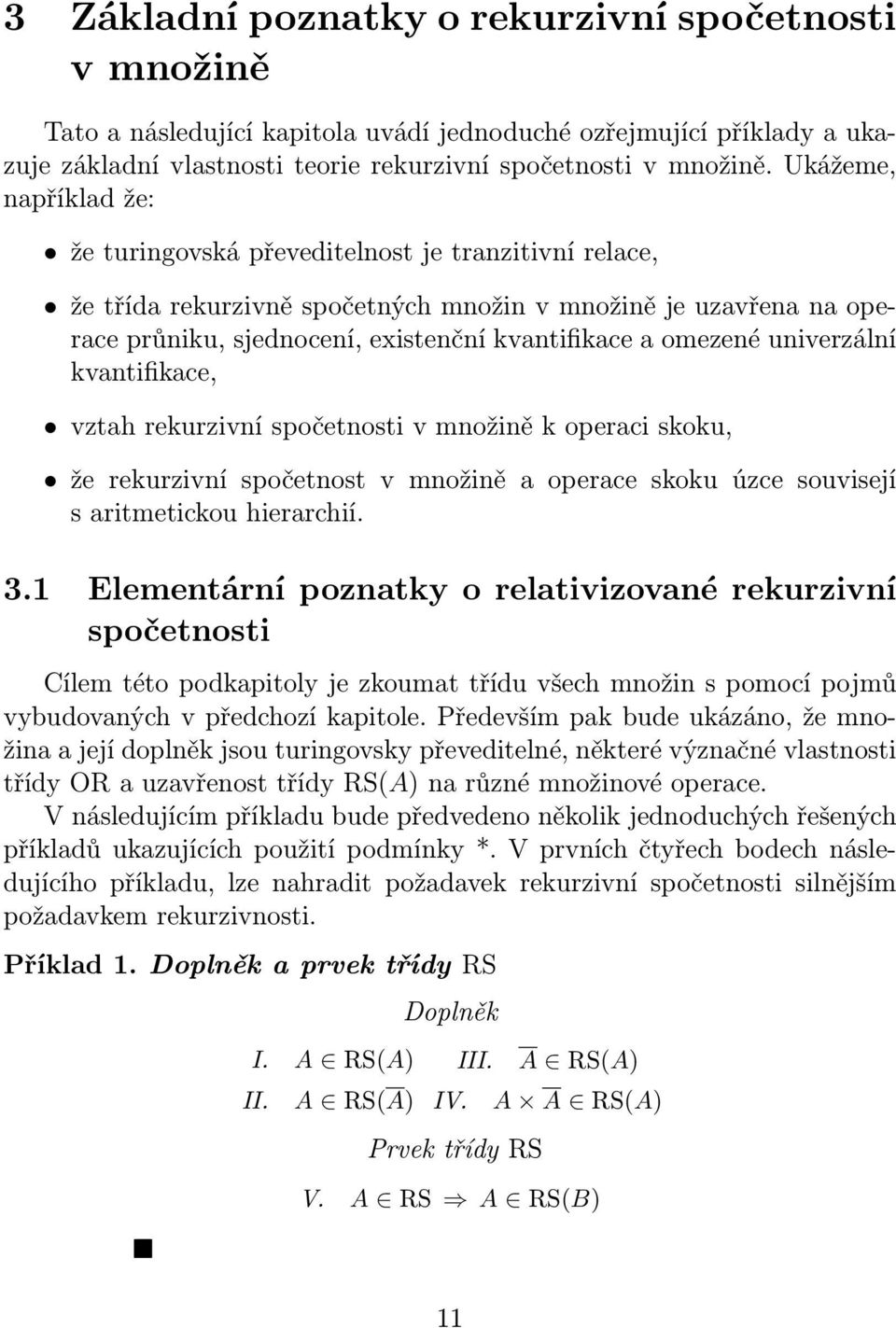 omezené univerzální kvantifikace, vztah rekurzivní spočetnosti v množině k operaci skoku, že rekurzivní spočetnost v množině a operace skoku úzce souvisejí s aritmetickou hierarchií. 3.