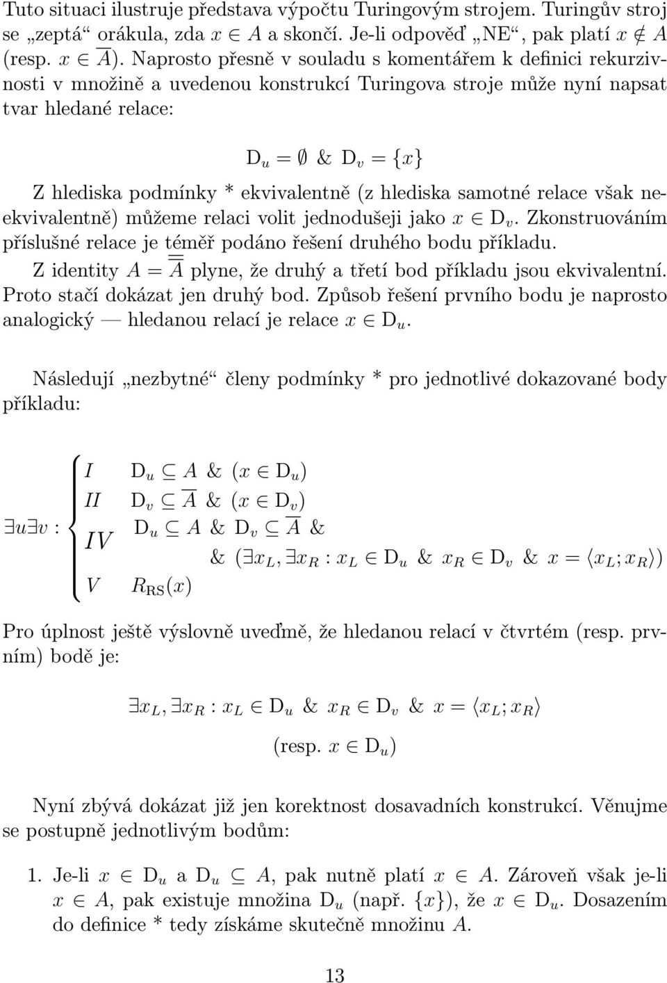 ekvivalentně (z hlediska samotné relace však neekvivalentně) můžeme relaci volit jednodušeji jako x D v. Zkonstruováním příslušné relace je téměř podáno řešení druhého bodu příkladu.