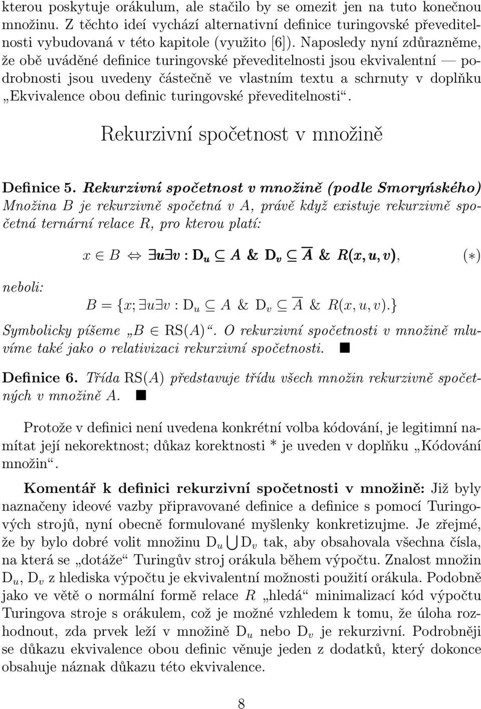 turingovské převeditelnosti. Rekurzivní spočetnost v množině Definice 5.