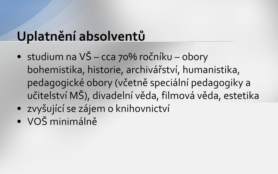 obory (včetně speciální pedagogiky a učitelství MŠ), divadelní