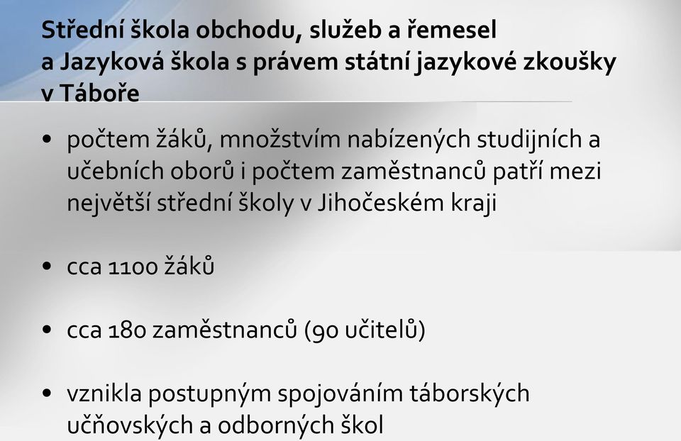 zaměstnanců patří mezi největší střední školy v Jihočeském kraji cca 1100 žáků cca 180