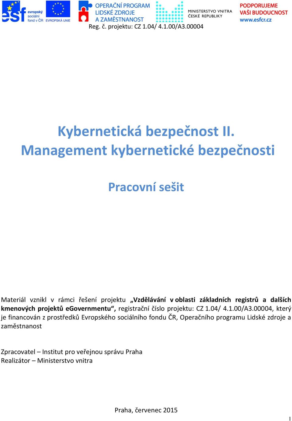 registrů a dalších kmenových projektů egovernmentu, registrační číslo projektu: CZ 1.04/ 4.1.00/A3.