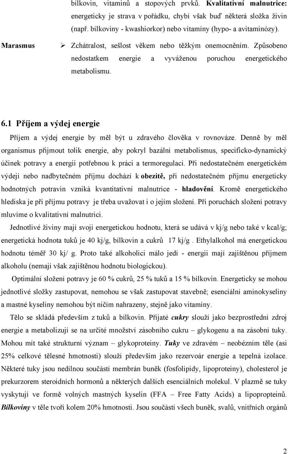 1 Příjem a výdej energie Příjem a výdej energie by měl být u zdravého člověka v rovnováze.