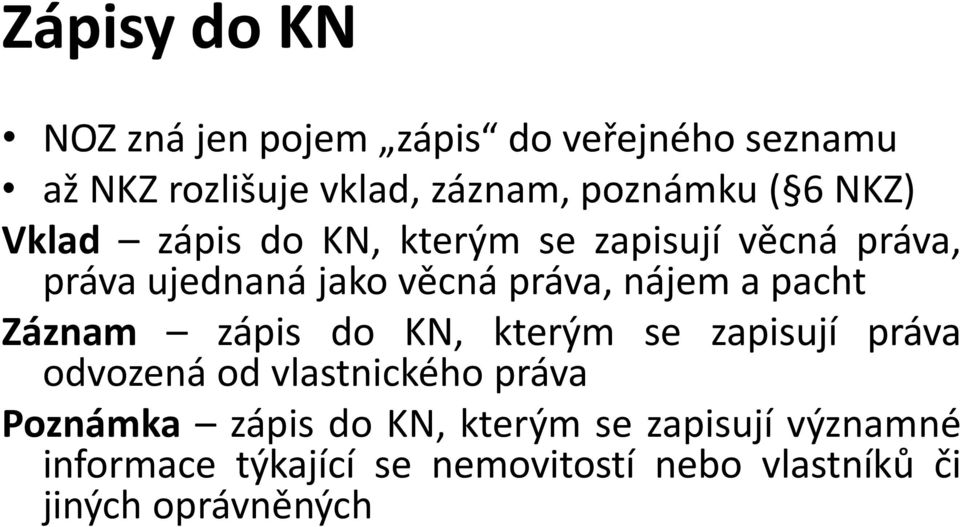 pacht Záznam zápis do KN, kterým se zapisují práva odvozená od vlastnického práva Poznámka zápis do