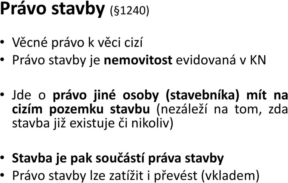 stavbu (nezáleží na tom, zda stavba již existuje či nikoliv) Stavba je