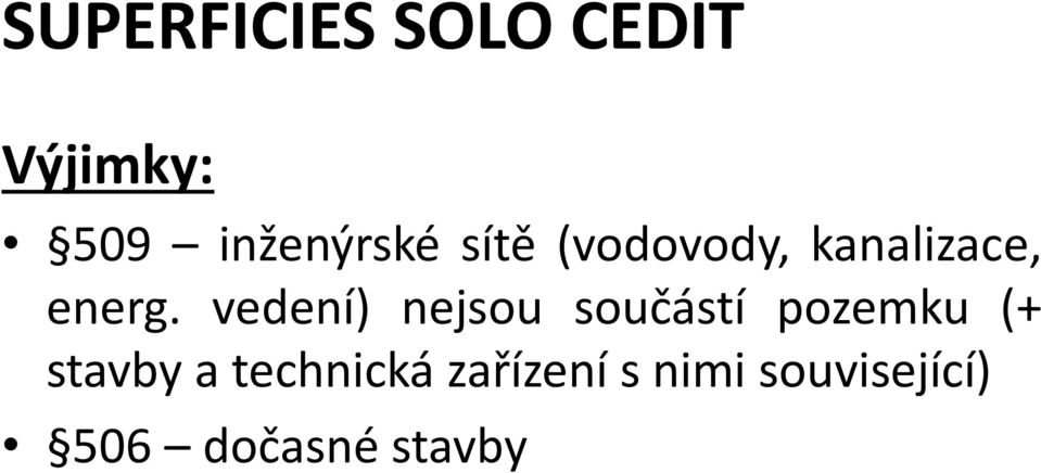 vedení) nejsou součástí pozemku (+ stavby a