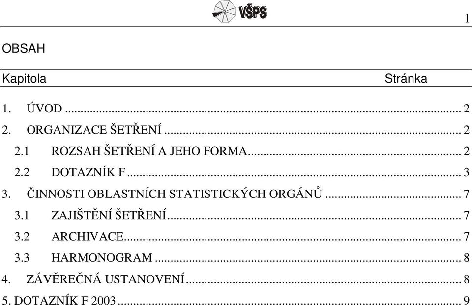 .. 7 3.1 ZAJIŠTĚNÍ ŠETŘENÍ... 7 3.2 ARCHIVACE... 7 3.3 HARMONOGRAM... 8 4.