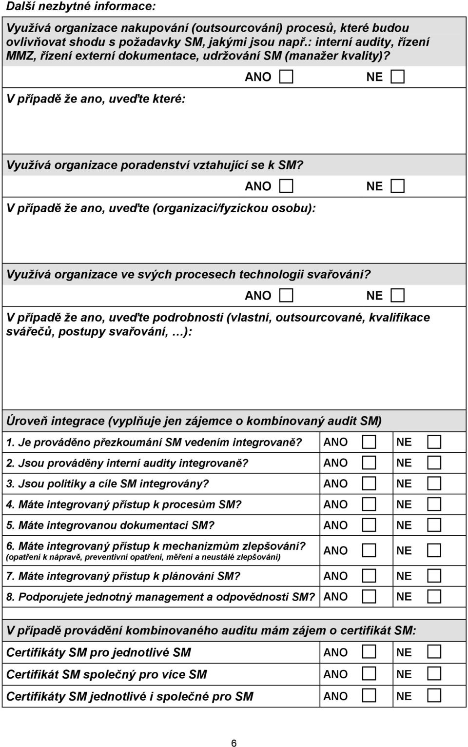 V případě že ano, uveďte (organizaci/fyzickou osobu): Využívá organizace ve svých procesech technologii svařování?