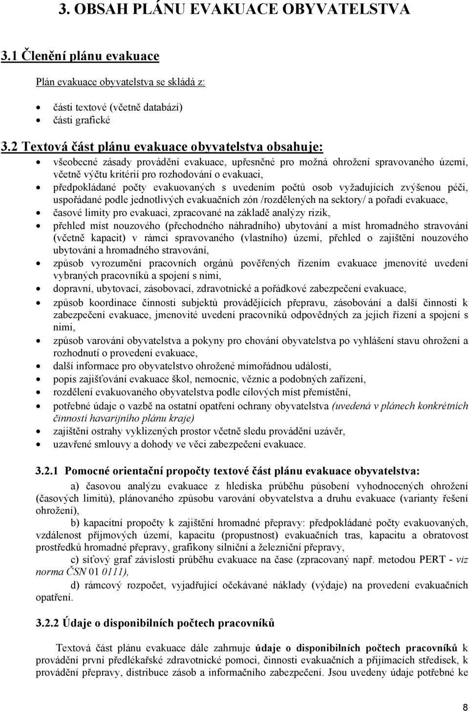 předpokládané počty evakuovaných s uvedením počtů osob vyžadujících zvýšenou péči, uspořádané podle jednotlivých evakuačních zón /rozdělených na sektory/ a pořadí evakuace, časové limity pro