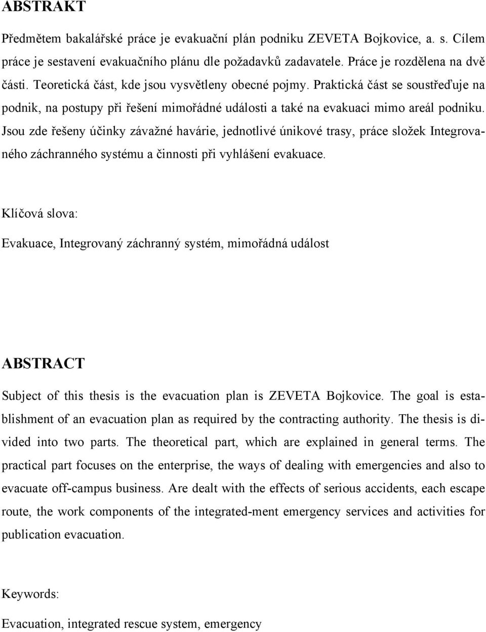 Jsou zde řešeny účinky závažné havárie, jednotlivé únikové trasy, práce složek Integrovaného záchranného systému a činnosti při vyhlášení evakuace.