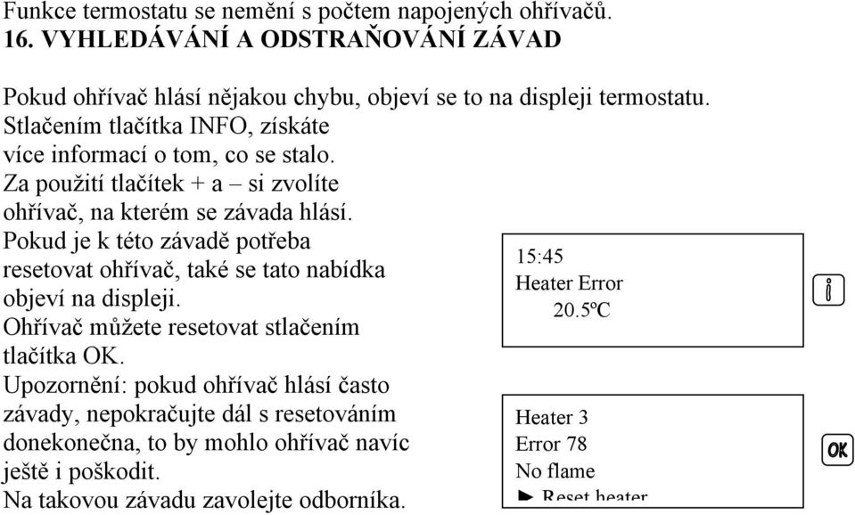 Pokud je k této závadě potřeba resetovat ohřívač, také se tato nabídka objeví na displeji. Ohřívač můžete resetovat stlačením tlačítka OK.