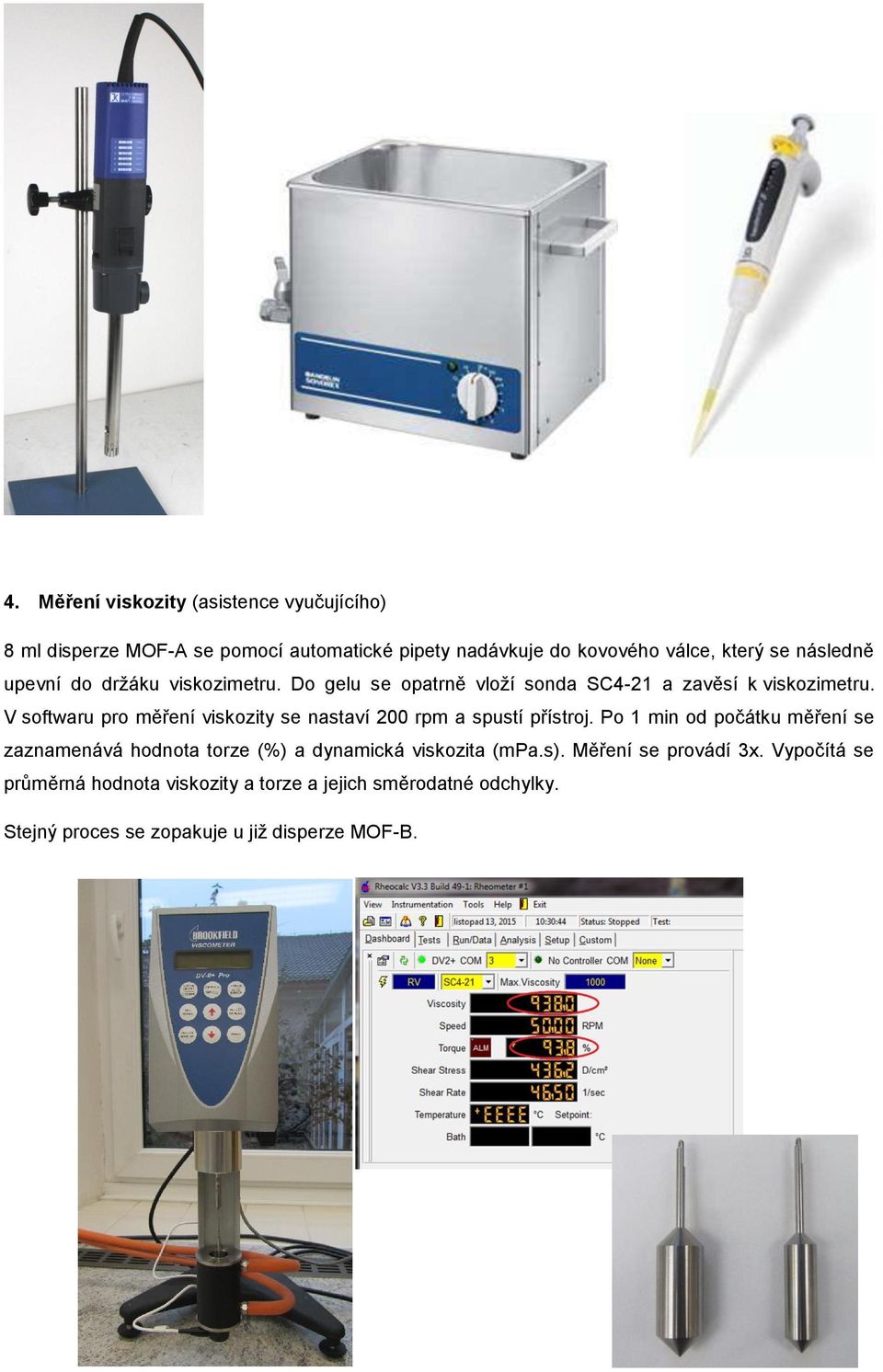V softwaru pro měření viskozity se nastaví 200 rpm a spustí přístroj.