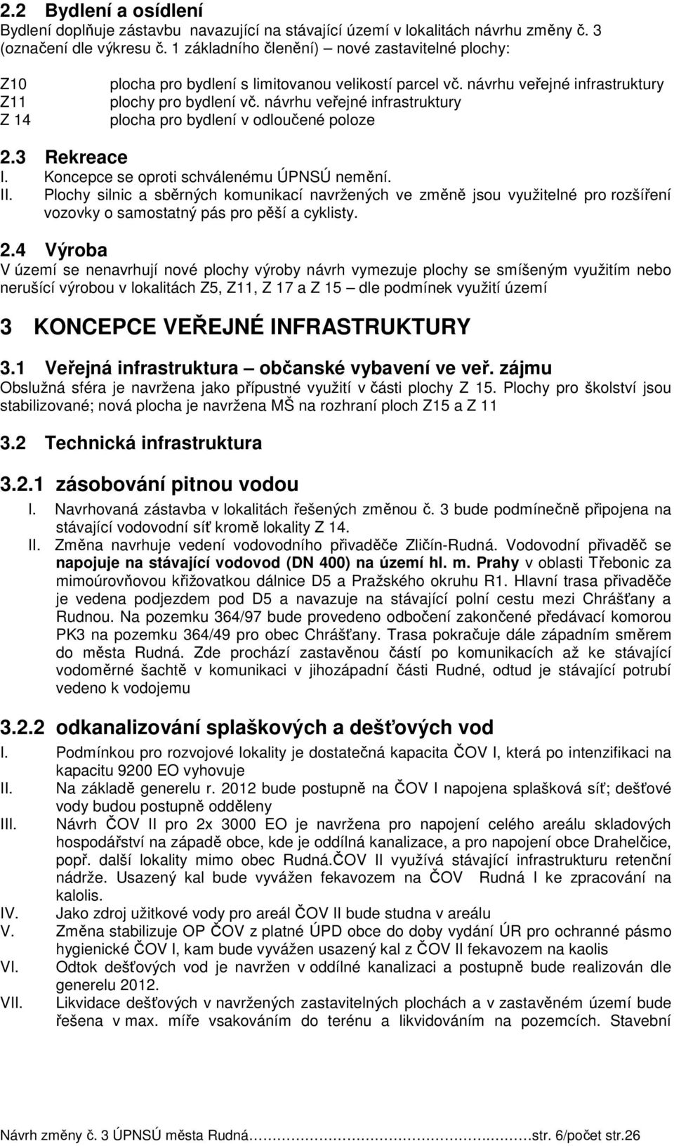 návrhu veřejné infrastruktury plocha pro bydlení v odloučené poloze 2.3 Rekreace I. Koncepce se oproti schválenému ÚPNSÚ nemění. II.