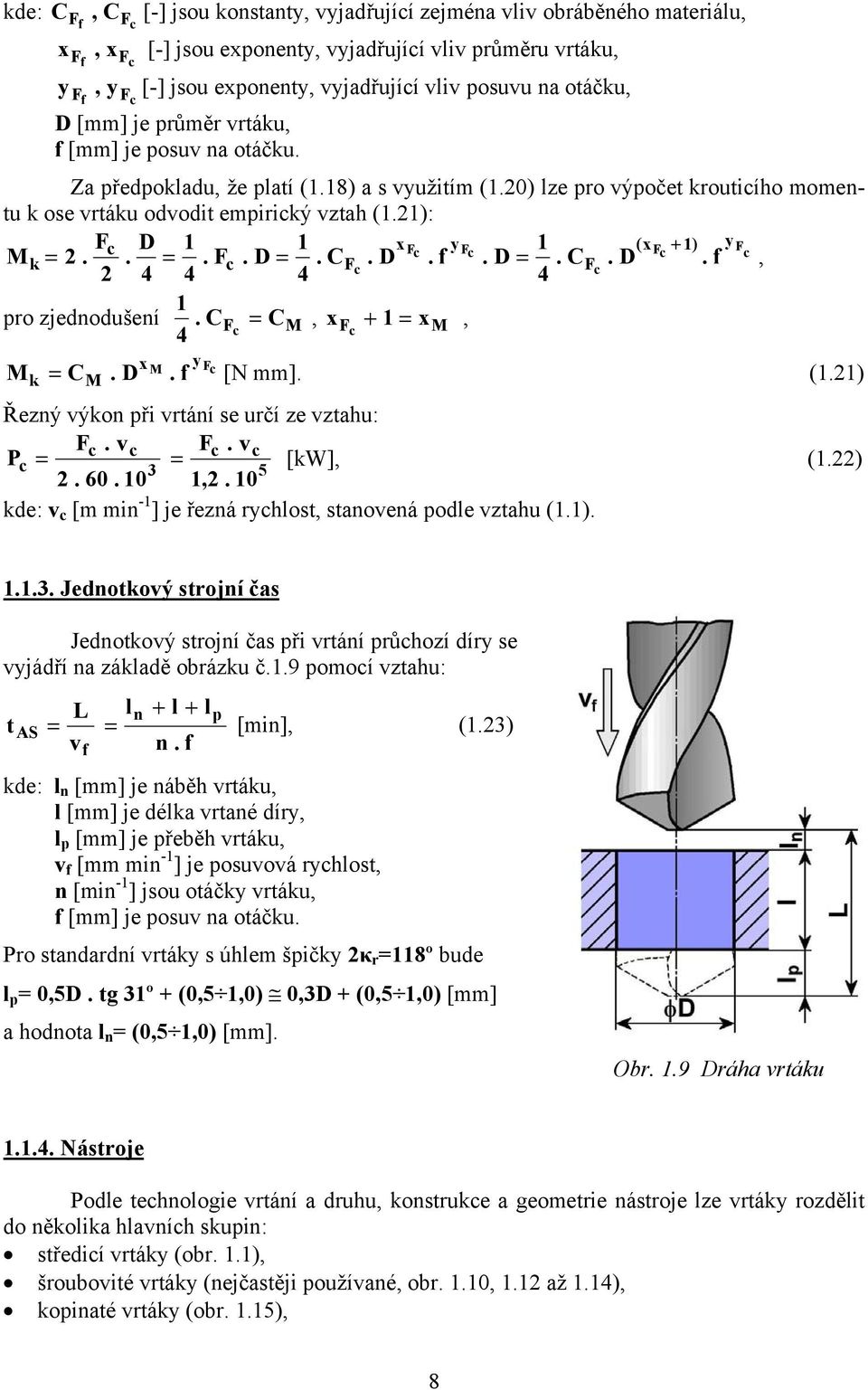 21): Fc D 1 1 x y 1 (x + 1) y Fc Fc Fc F c Mk = 2.. =. Fc. D =. CF. D. f. D =. C c F. D. f, c 2 4 4 4 4 1 pro zjednodušení. C F C c M 4 =, xf c + 1 = xm, x M y Fc M = C. D f [N mm]. (1.21) k M.