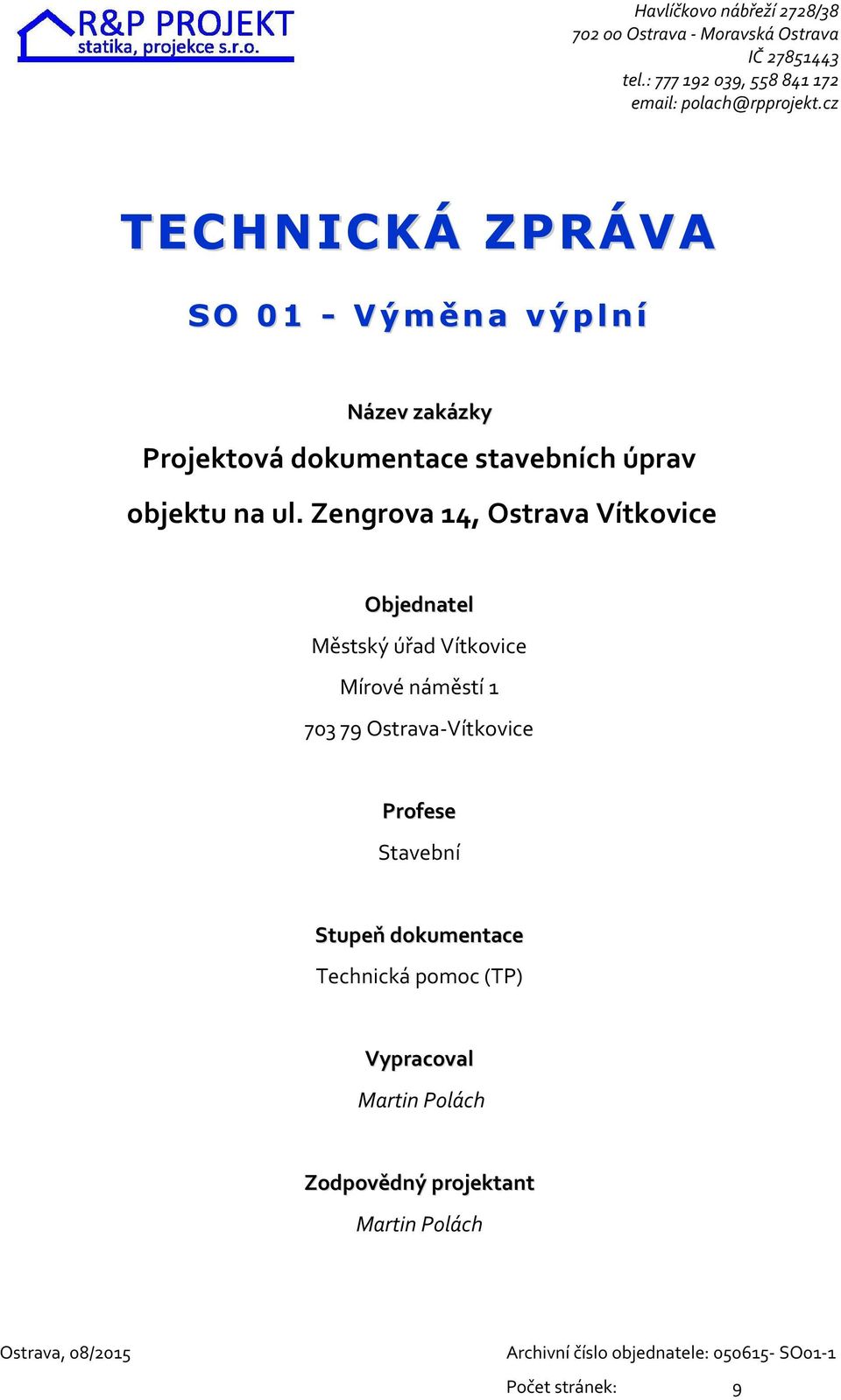 Zengrova 14, Ostrava Vítkovice Objednatel Městský úřad Vítkovice Mírové náměstí 1 70379 Ostrava-Vítkovice Profese Stavební Stupeň