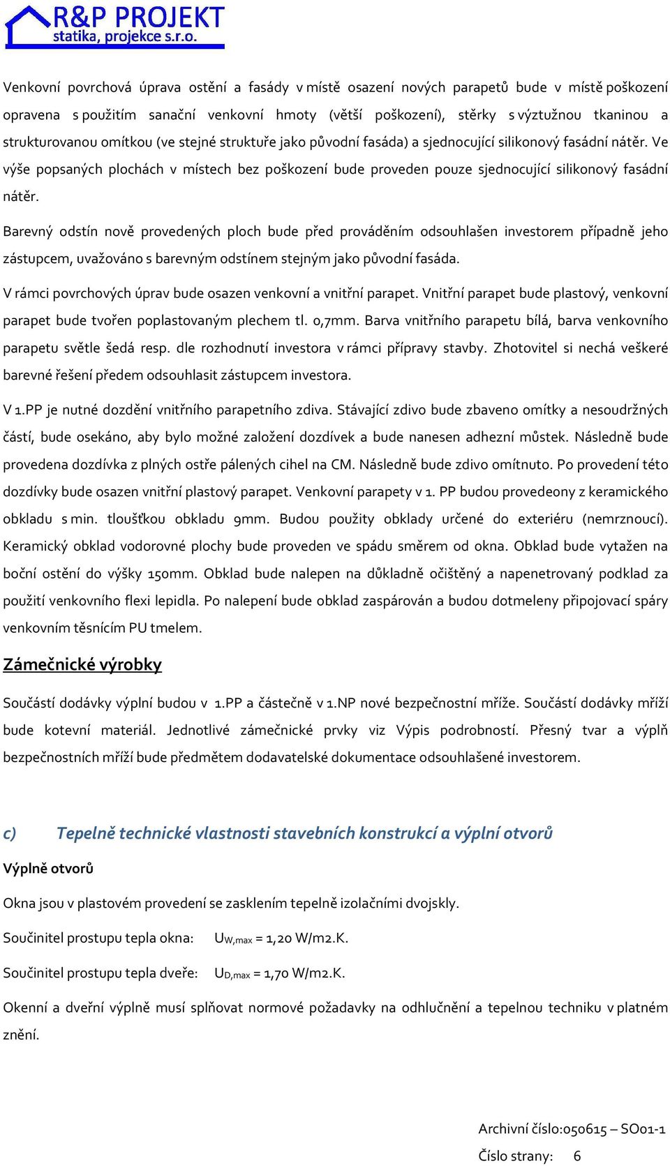 Ve výše popsaných plochách v místech bez poškození bude proveden pouze sjednocující silikonový fasádní nátěr.