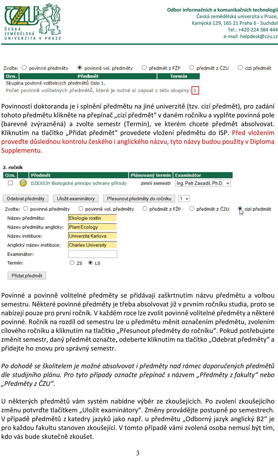 Kliknutím na tlačítko Přidat předmět provedete vložení předmětu do ISP. Před vložením proveďte důslednou kontrolu českého i anglického názvu, tyto názvy budou použity v Diploma Supplementu.