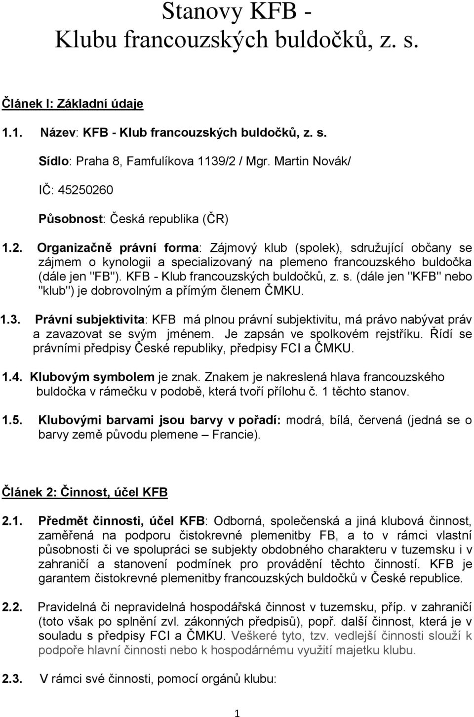 KFB - Klub francouzských buldočků, z. s. (dále jen "KFB" nebo "klub") je dobrovolným a přímým členem ČMKU. 1.3.