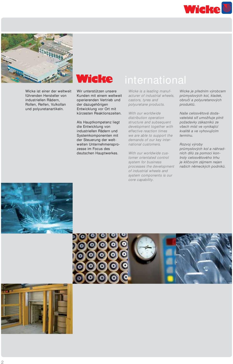 Als Hauptkompetenz liegt die Entwicklung von industriellen Rädern und System komponenten mit der Steuerung der weltweiten Unternehmensprozesse im Focus des deutschen Hauptwerkes.