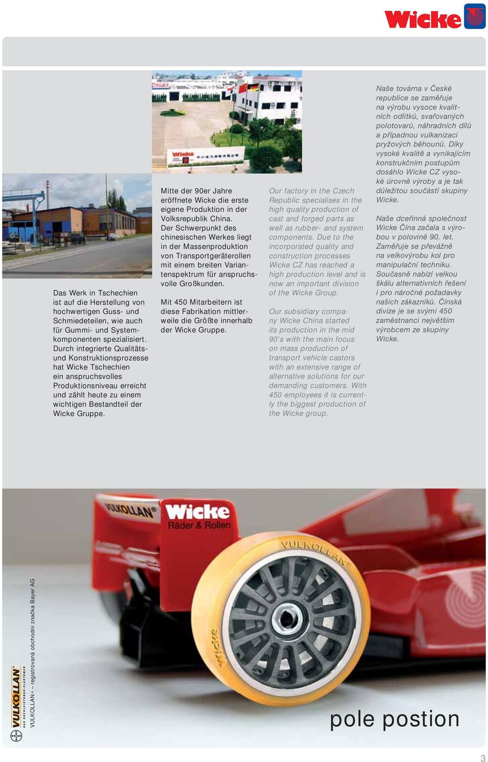 Mitte der 90er Jahre eröffnete Wicke die erste eigene Produktion in der Volksrepublik China.