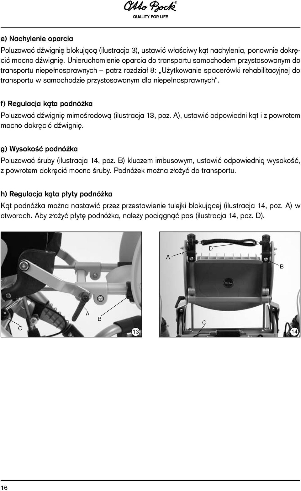 dla niepełnosprawnych. f) Regulacja kąta podnóżka Poluzować dźwignię mimośrodową (ilustracja 13, poz. A), ustawić odpowiedni kąt i z powrotem mocno dokręcić dźwignię.