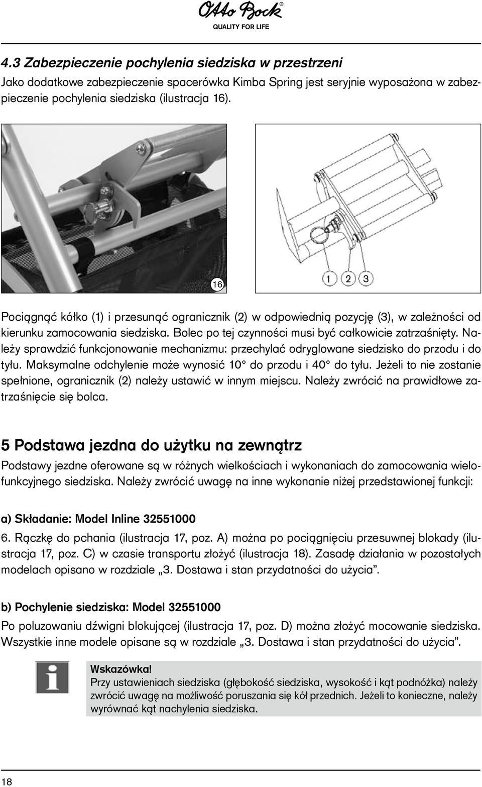 Należy sprawdzić funkcjonowanie mechanizmu: przechylać odryglowane siedzisko do przodu i do tyłu. Maksymalne odchylenie może wynosić 10 do przodu i 40 do tyłu.