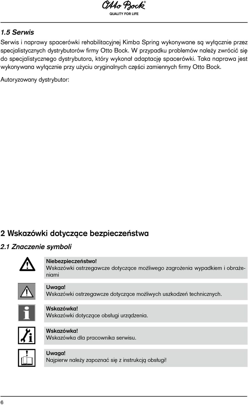 Taka naprawa jest wykonywana wyłącznie przy użyciu oryginalnych części zamiennych firmy Otto Bock. Autoryzowany dystrybutor: 2 Wskazówki dotyczące bezpieczeństwa 2.