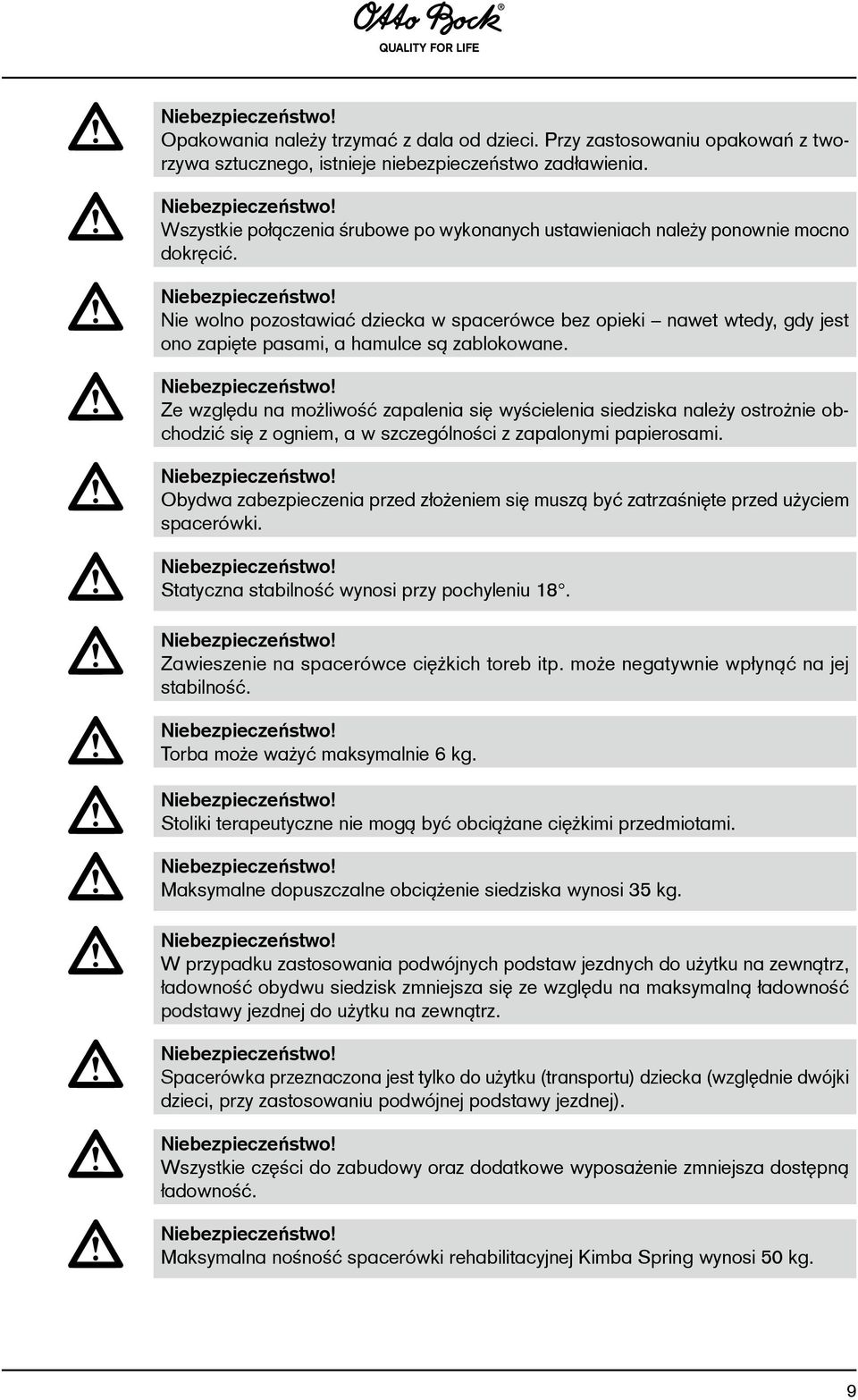 Nie wolno pozostawiać dziecka w spacerówce bez opieki nawet wtedy, gdy jest ono zapięte pasami, a hamulce są zablokowane. Niebezpieczeństwo!