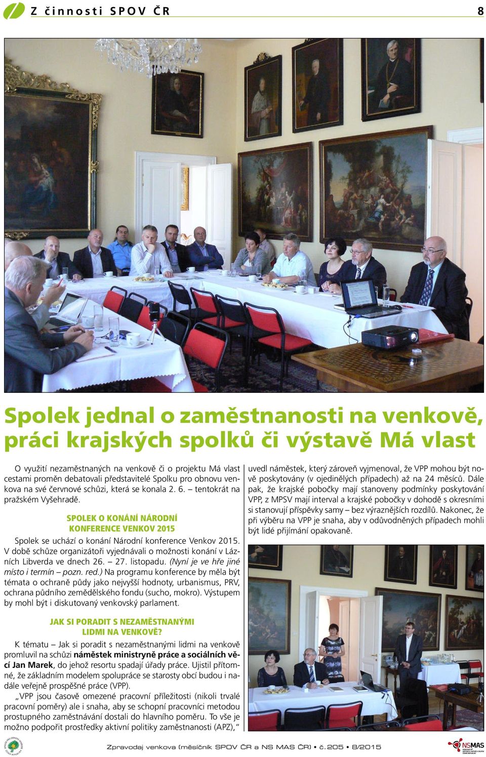 Spolek o konání Národní konference Venkov 2015 Spolek se uchází o konání Národní konference Venkov 2015. V době schůze organizátoři vyjednávali o možnosti konání v Lázních Libverda ve dnech 26. 27.