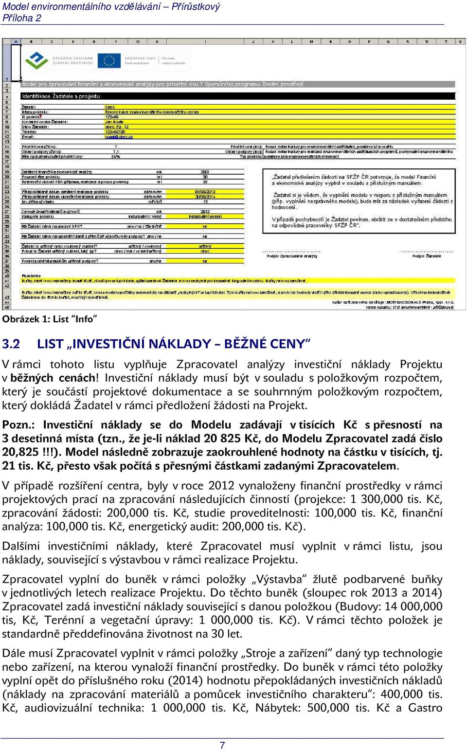 Pozn.: Investiční náklady se do Modelu zadávají v tisících Kč s přesností na 3 desetinná místa (tzn., že je-li náklad 20 825 Kč, do Modelu Zpracovatel zadá číslo 20,825!!!).