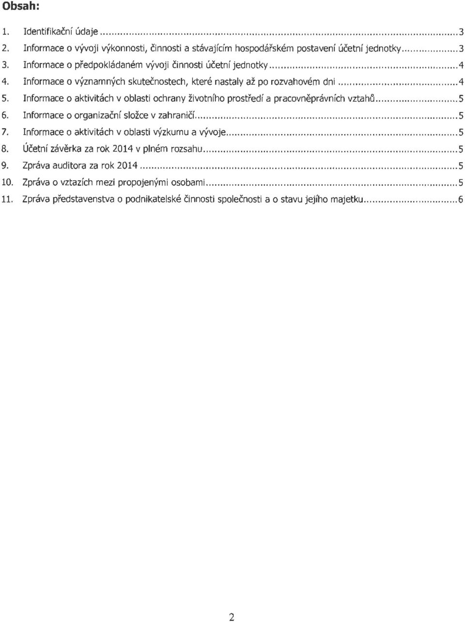 Inform ace o aktivitach v oblasti ochrany zivotniho prostredi a pracovnepravnich vztah6... 5 6. Inform ace o organizacni sloke v zahranici....... 5 7.