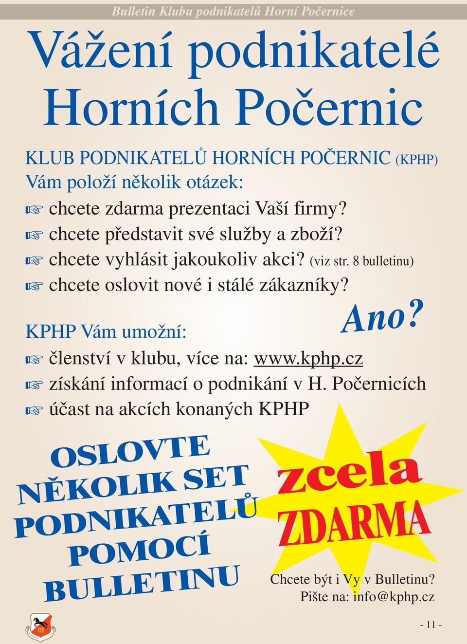 8 bulletinu) chcete oslovit nové i stálé zákazníky? KPHP Vám umožní: členství v klubu, více na: www.kphp.