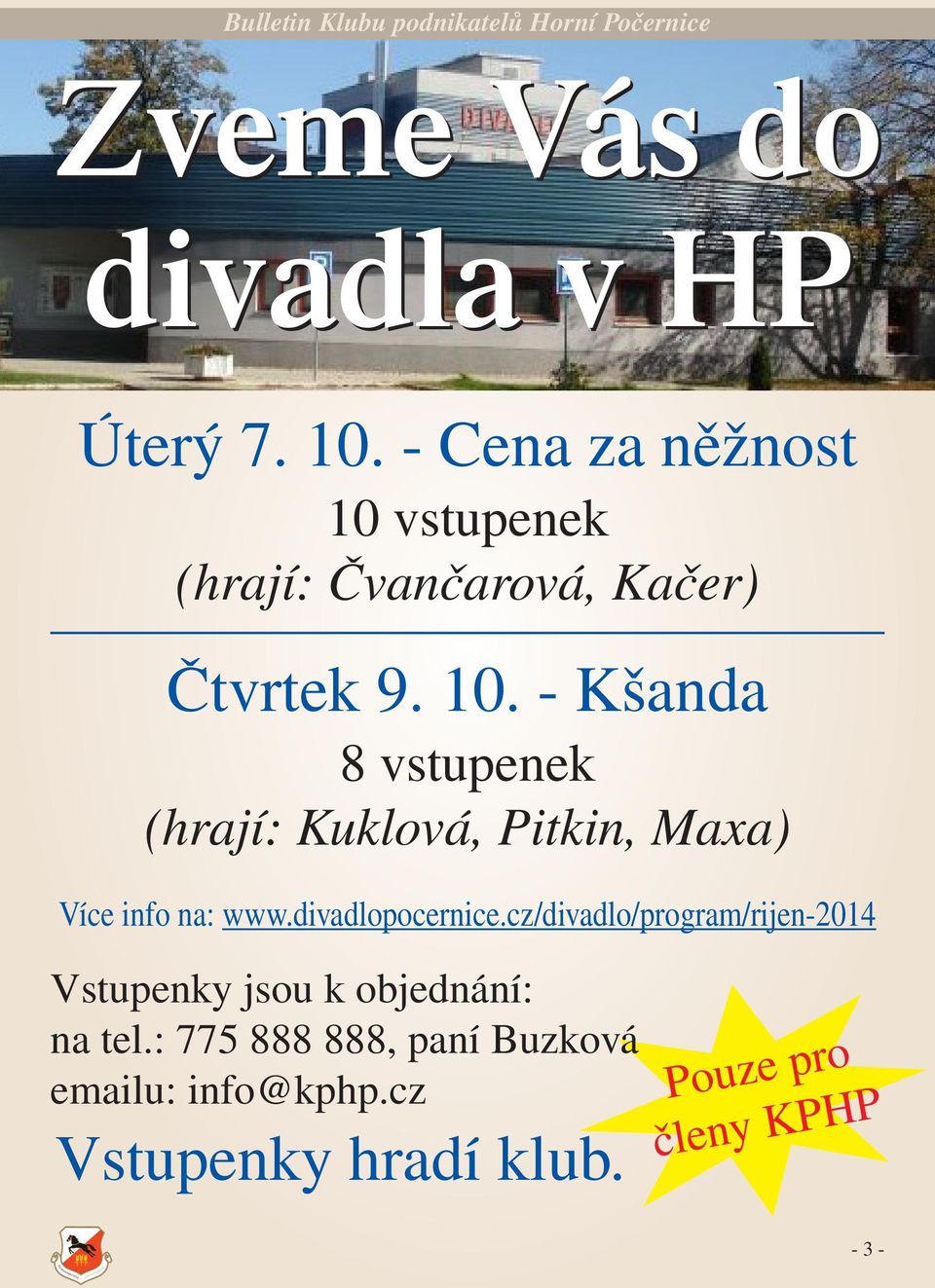 vstupenek (hrají: Čvančarová, Kačer) Čtvrtek 9. 10.