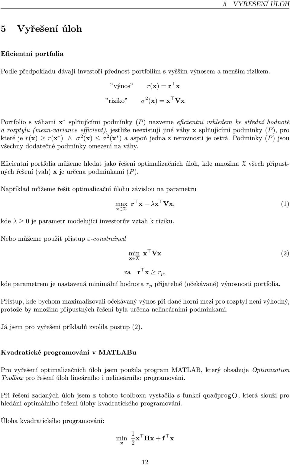 podmínky(p), pro kteréje r(x) r(x ) σ 2 (x) σ 2 (x )aaspoňjednaznerovnostíjeostrá.podmínky(p)jsou všechny dodatečné podmínky omezení na váhy.