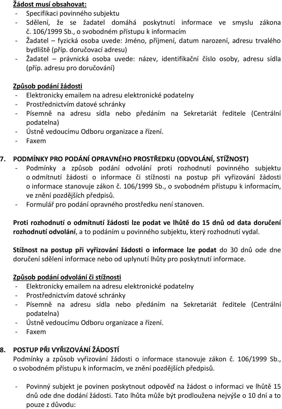 doručovací adresu) - Žadatel právnická osoba uvede: název, identifikační číslo osoby, adresu sídla (příp.