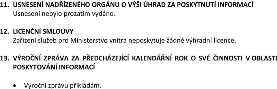 LICENČNÍ SMLOUVY Zařízení služeb pro Ministerstvo vnitra neposkytuje žádné