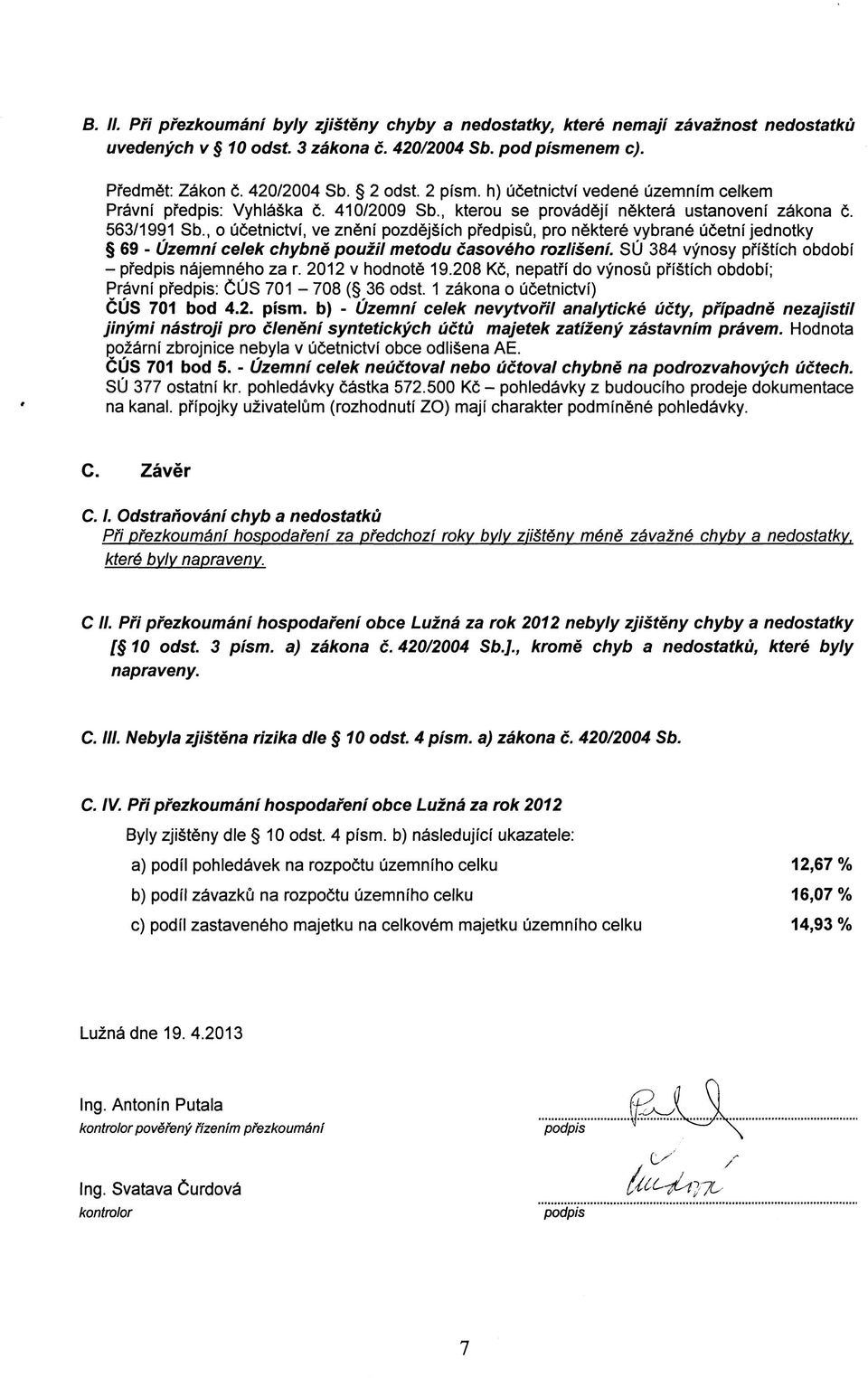 , o ueetnictvi, ve zn6ni pozdejgfch pfedpisu, pro nektere yybrane ucetni jednotky 69 - Uzemni celek chybne pouzil metodu casoveho rozliseni. SU 384 vynosy ph'stich obdobi - predpis najemneho za r.