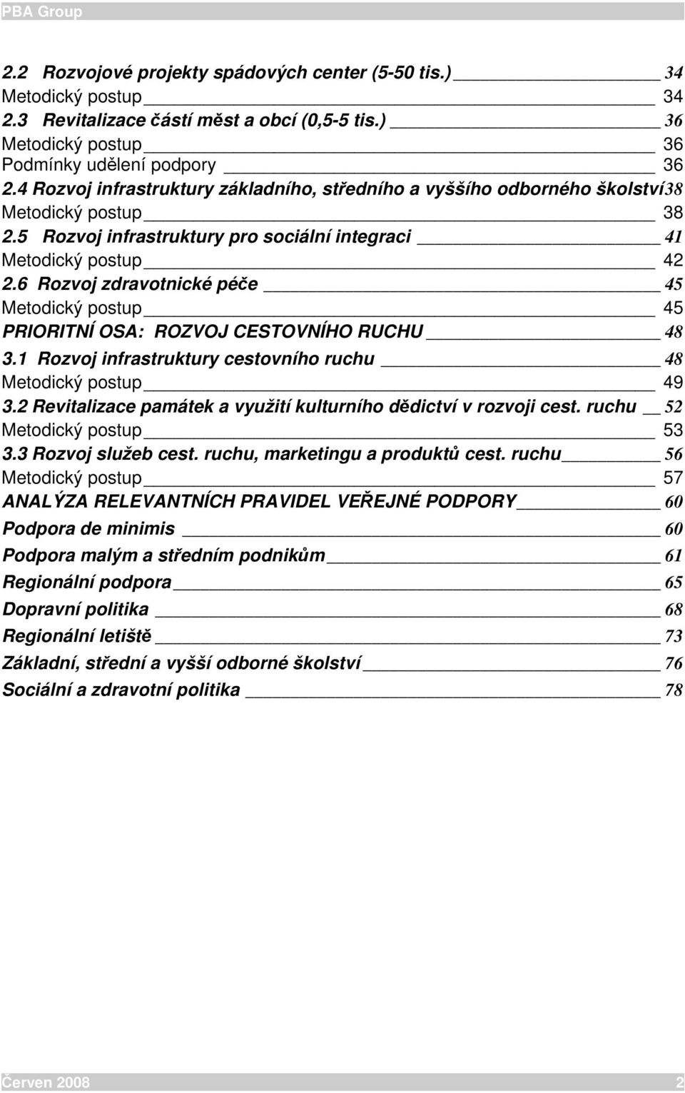 6 Rozvoj zdravotnické péče 45 Metodický postup 45 PRIORITNÍ OSA: ROZVOJ CESTOVNÍHO RUCHU 48 3.1 Rozvoj infrastruktury cestovního ruchu 48 Metodický postup 49 3.